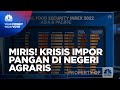 Miris! Krisis Impor Pangan di Negeri Agraris