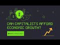 Can Capitalists Afford Economic Growth?