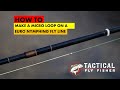How to Make a Euro Nymph Line Micro Loop