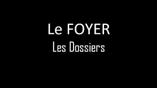 Le Foyer - Les Dossiers