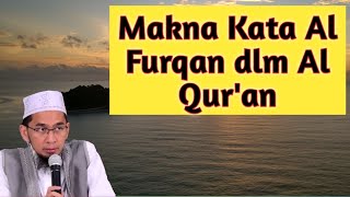 Makna Kata Al Furqan dlm Al Qur'an, Ust Adi Hidayat Lc.MA