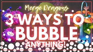 3 Ways to Bubble Anything in Merge Dragons!