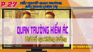 (Phần 27) Truyện Quan Trường Hiểm Ác - Phá bố cục không tưởng