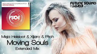 Misja Helsloot  u0026 Xijaro  u0026 Pitch   Moving Souls Extended Mix FSOE