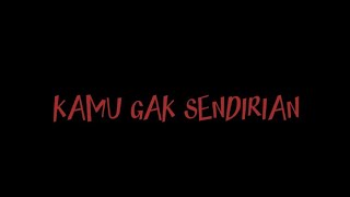 Kamu Gak Sendirian | FILM PENDEK