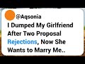 I Dumped My Girlfriend After She Rejected My Proposal Two Times, Now She Wants to Marry Me #reddit