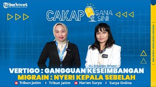 Podcast Cakap Sana Cakap Sini - Kenali Perbedaan Vertigo dan Migrain