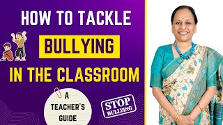 How to Tackle Bullying in the Classroom: A Teacher’s Guide | Strategies for Teachers | Usha Pandit