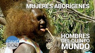 Mujeres Aborígenes. Los Hombres del Quinto Mundo | Tribus y Etnias - Planet Doc