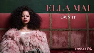 ELLA MAI - Own It [ Remix ] | Seductive Chill