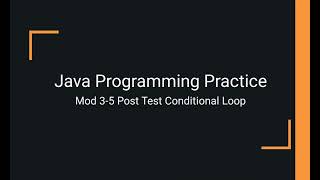 Java Practice Examples - Module 3-5 Post Test Conditional Loops