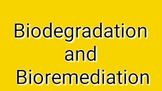 Biodegradation and bioremediation.