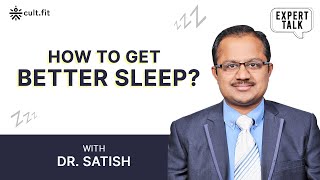 Expert Talks: How to Get better Sleep? With Dr. Satish | Tips And Hacks To Improve Sleep | Cult Fit