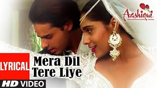 Mera Dil Tere Liye Lyrical Video || Aashiqui || Udit Narayan, Anuradha Paudwal || 90s Romantic Song