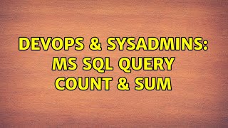 DevOps & SysAdmins: MS SQL Query Count & Sum