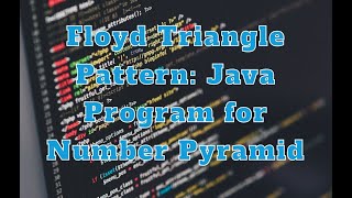 Floyd Triangle Pattern: Java Program for Number Pyramid