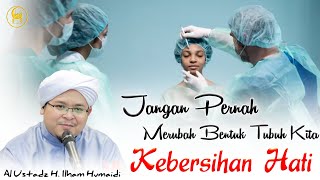 Cara Menjaga Kebersihan Hati Agar Terhindar Dari Penyakit Hati - Al Ustadz H. Ilham Humaidi