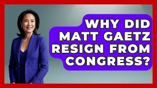 Why Did Matt Gaetz Resign from Congress? | The Right Politics