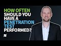 How Often Should You Have a Penetration Test Performed?