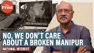 A broken Manipur is out of sight, out of mind. Here’s why we can’t be so callous & arrogant