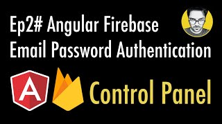 Ep2# Firebase Email Password Authentication | Control Panel | Angular Firebase
