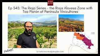 Ep 545: The Rioja Series - the Rioja Alavesa Zone with Tao Platón of Península Vinicultores