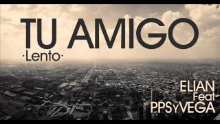 TU AMIGO (Lento) - Elian Feat PPS Y VEGA