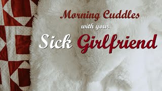 Morning Cuddles with your Sick Girlfriend ASMR Roleplay -- (Female x Listener) (F4A) (Binaural)