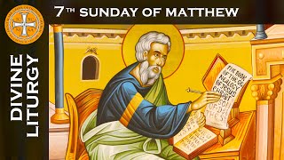 2023-07-23 Greek Orthodox Divine Liturgy of Saint John Chrysostom: 7th Sunday of Matthew