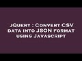 jQuery : Convert CSV data into JSON format using Javascript
