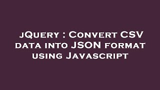 jQuery : Convert CSV data into JSON format using Javascript