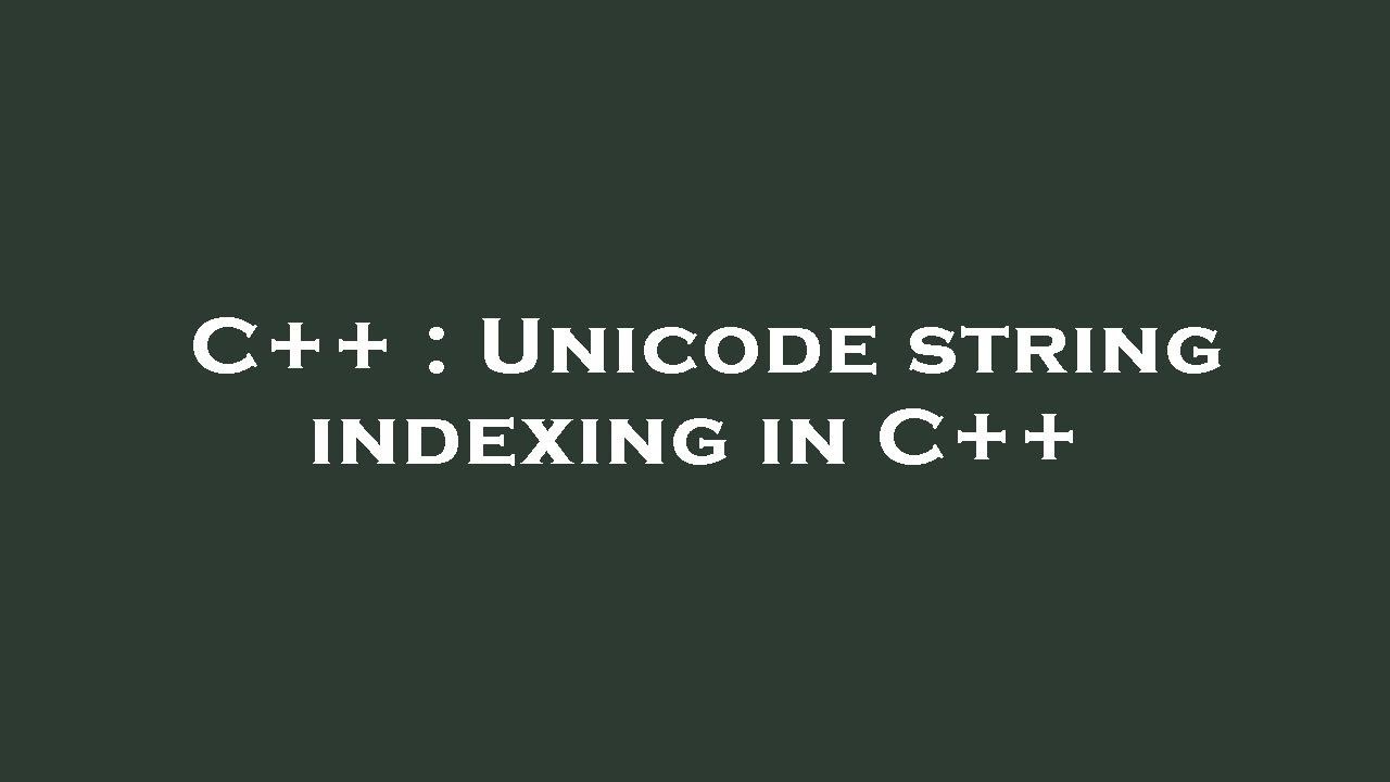 C++ : Unicode String Indexing In C++ - YouTube