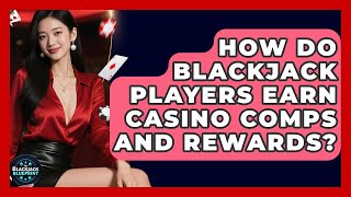 How Do Blackjack Players Earn Casino Comps And Rewards? - The Blackjack Blueprint