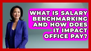 What Is Salary Benchmarking And How Does It Impact Office Pay? - Office Wellness Insights