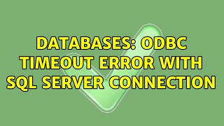 Databases: ODBC Timeout error with SQL server connection (2 Solutions!!)