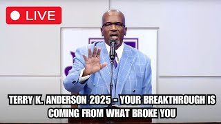 Rev. Terry K. Anderson 2025 - Your Breakthrough Is Coming From What Broke You
