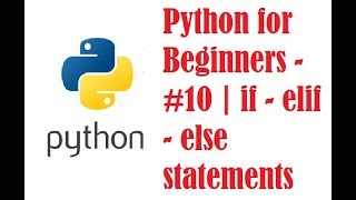 Python for Beginners - #10 | if - elif - else statements