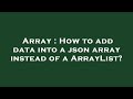 Array : How to add data into a json array instead of a ArrayList?