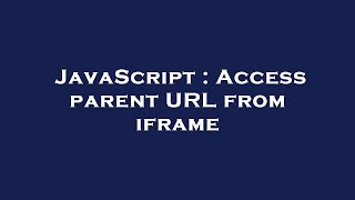 JavaScript : Access parent URL from iframe