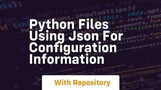 Python files using json for configuration information