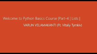 Python Basics Course | Lesson No. 4 | Lists ( Part 1) | Varun Velamakanti (Ft. Vitaliy Tymkiv)