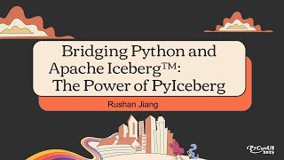 Bridging Python and Apache Iceberg™: The Power of PyIceberg - Rushan Jiang