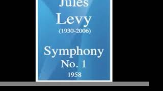 Jules Levy (1930-2006) : Symphony No. 1 \