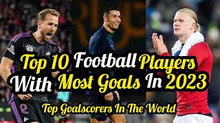 Top 10 Football Players With Most Goals In 2023 | Top Goalscorers In The World Right Now