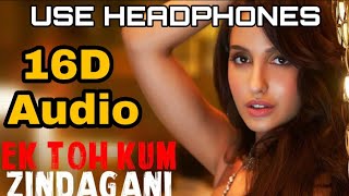 Ek Toh Kum Zindagani(16D Audio not 8D Audio) n| Marjaavaan | Nora Fatehi | Neha K | Full