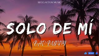 BAD BUNNY - SOLO DE MÍ (Lyrics/Letra)
