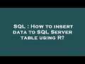 SQL : How to insert data to SQL Server table using R?