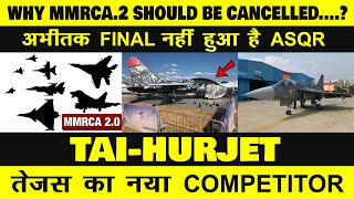 Indian Defence News:Why IAF should cancel MMRCA Tender now,New Competitor for Tejas TAI-Hurjet