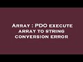 Array : PDO execute array to string conversion error