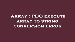 Array : PDO execute array to string conversion error